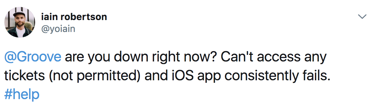 Tweet: "@Groove are you down right now? Can't access any tickets (not permitted) and iOS app consistently fails. #help"