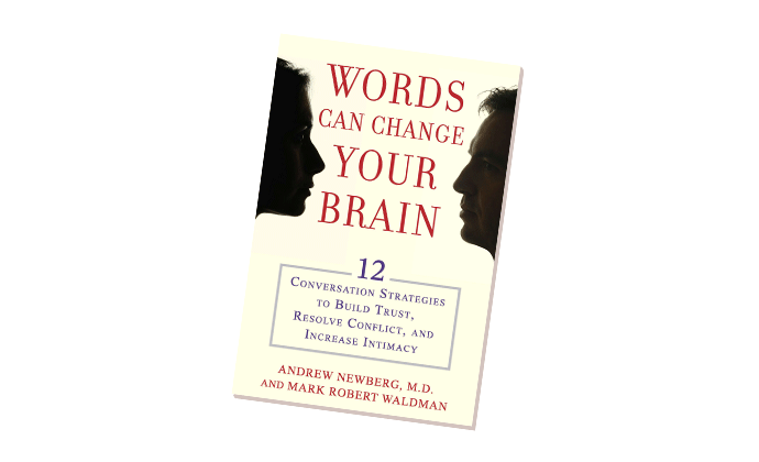 Words Can Change Your Brain by Andrew Newberg and Mark Robert Waldman